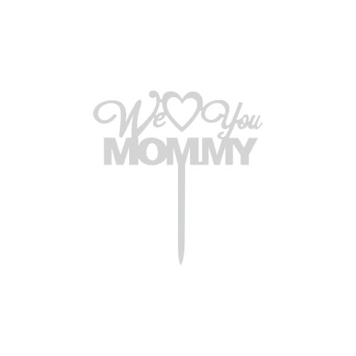 We Love You Mommy